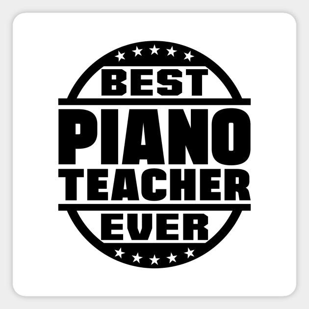 Best Piano Teacher Ever Magnet by colorsplash